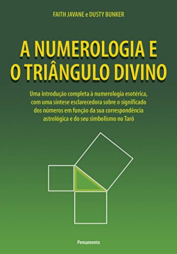A Numerologia e o Triângulo Divino: Uma Introdução Completa Á Numerologia Esotérica
