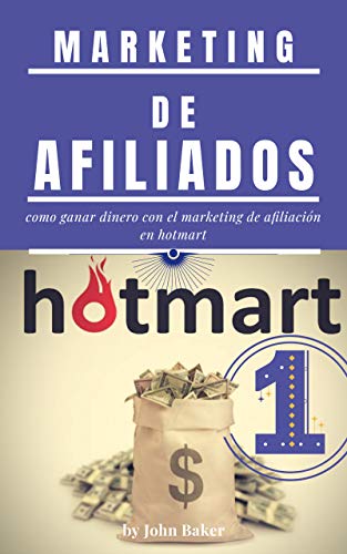 Marketing de afiliados: como ganar dinero con el marketing de afiliacion en hotmart 2021 (Spanish Edition)