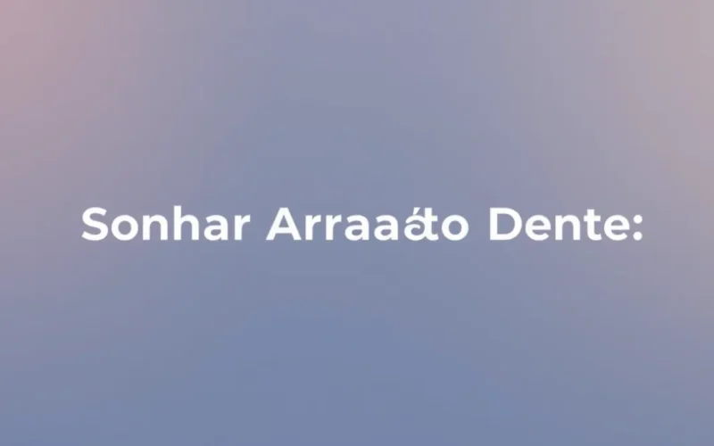 Significado de Sonhar Arrancando Dente: Interpretação